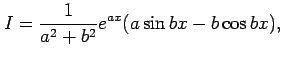 $\displaystyle I=\frac{1}{a^2+b^2}e^{ax}(a\sin bx-b\cos bx),$