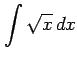 $ \displaystyle{\int\sqrt{x}\,dx}$