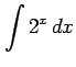 $ \displaystyle{\int 2^{x}\,dx}$