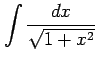 $ \displaystyle{\int\frac{dx}{\sqrt{1+x^2}}}$