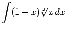 $ \displaystyle{\int(1+x)\sqrt[3]{x}\,dx}$