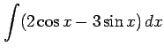 $ \displaystyle{\int(2\cos x - 3\sin x)\,dx}$