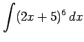 $ \displaystyle{\int(2x+5)^6\,dx}$