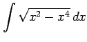 $ \displaystyle{\int\sqrt{x^2-x^4}\,dx}$