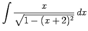 $ \displaystyle{\int\frac{x}{\sqrt{1-(x+2)^2}}\,dx}$