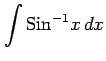 $ \displaystyle{\int\mathrm{Sin}^{-1}x\,dx}$
