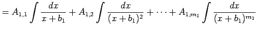 $\displaystyle = A_{1,1}\int\frac{dx}{x+b_{1}}+ A_{1,2}\int\frac{dx}{(x+b_{1})^{2}}+\cdots+ A_{1,m_1}\int\frac{dx}{(x+b_{1})^{m_1}}$