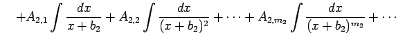 $\displaystyle \quad+ A_{2,1}\int\frac{dx}{x+b_{2}}+ A_{2,2}\int\frac{dx}{(x+b_{2})^{2}}+\cdots+ A_{2,m_2}\int\frac{dx}{(x+b_{2})^{m_2}}+\cdots$