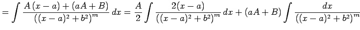 $\displaystyle = \int \frac{A\,(x-a)+(aA+B)} {\left((x-a)^2+b^2\right)^m}\,dx = ...
...t((x-a)^2+b^2\right)^m}\,dx+ (aA+B) \int \frac{dx} {\left((x-a)^2+b^2\right)^m}$