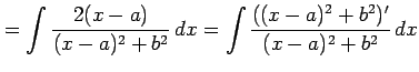 $\displaystyle = \int\frac{2(x-a)}{(x-a)^2+b^2}\,dx= \int \frac{((x-a)^2+b^2)'} {(x-a)^2+b^2}\,dx$