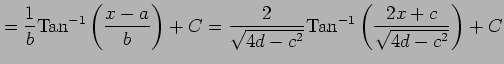 $\displaystyle = \frac{1}{b}\mathrm{Tan}^{-1}\left(\frac{x-a}{b}\right)+C = \frac{2}{\sqrt{4d-c^2}}\mathrm{Tan}^{-1}\left(\frac{2x+c}{\sqrt{4d-c^2}}\right)+C$