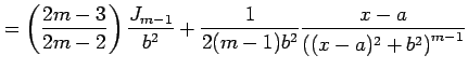 $\displaystyle = \left(\frac{2m-3}{2m-2}\right) \frac{J_{m-1}}{b^2}+ \frac{1}{2(m-1)b^2} \frac{x-a}{\left((x-a)^2+b^2\right)^{m-1}}$