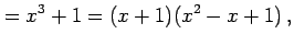 $\displaystyle =x^3+1=(x+1)(x^2-x+1)\,,$