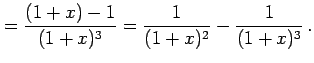 $\displaystyle = \frac{(1+x)-1}{(1+x)^3}= \frac{1}{(1+x)^2}-\frac{1}{(1+x)^3}\,.$