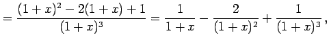 $\displaystyle = \frac{(1+x)^2-2(1+x)+1}{(1+x)^3}= \frac{1}{1+x}-\frac{2}{(1+x)^2}+\frac{1}{(1+x)^3}\,,$