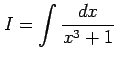 $\displaystyle I=\int\frac{dx}{x^3+1}$