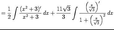$\displaystyle = \frac{1}{2} \int\frac{(x^2+3)'}{x^2+3}\,dx+ \frac{11\sqrt{3}}{3...
...rac{\left(\frac{x}{\sqrt{3}}\right)'} {1+\left(\frac{x}{\sqrt{3}}\right)^2}\,dx$