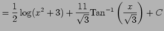 $\displaystyle = \frac{1}{2} \log(x^2+3)+ \frac{11}{\sqrt{3}} \mathrm{Tan}^{-1}\left(\frac{x}{\sqrt{3}}\right)+C$