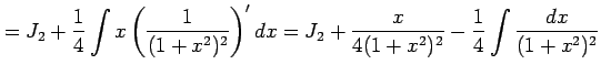 $\displaystyle =J_2+ \frac{1}{4}\int x\left(\frac{1}{(1+x^2)^2}\right)'dx = J_2+\frac{x}{4(1+x^2)^2}- \frac{1}{4} \int\frac{dx}{(1+x^2)^2}$