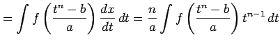 $\displaystyle = \int f\left(\frac{t^n-b}{a}\right) \frac{dx}{dt}\,dt= \frac{n}{a} \int f\left(\frac{t^n-b}{a}\right)t^{n-1}\,dt$
