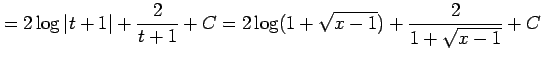 $\displaystyle = 2\log\vert t+1\vert+\frac{2}{t+1}+C= 2\log(1+\sqrt{x-1})+\frac{2}{1+\sqrt{x-1}}+C$