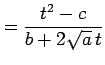 $\displaystyle = \frac{t^2-c}{b+2\sqrt{a}\,t}$