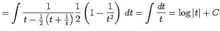 $\displaystyle = \int\frac{1}{t-\frac{1}{2}\left(t+\frac{1}{t}\right)} \frac{1}{2}\left(1-\frac{1}{t^2}\right)\,dt= \int\frac{dt}{t}= \log\vert t\vert+C$