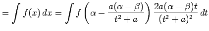 $\displaystyle =\int f(x)\,dx= \int f\left(\alpha-\frac{a(\alpha-\beta)}{t^2+a}\right) \frac{2a(\alpha-\beta)t}{(t^2+a)^2}\,dt$