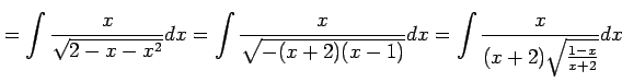 $\displaystyle =\int\frac{x}{\sqrt{2-x-x^2}}dx= \int\frac{x}{\sqrt{-(x+2)(x-1)}}dx= \int\frac{x}{(x+2)\sqrt{\frac{1-x}{x+2}}}dx$