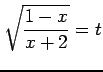 $\displaystyle \sqrt{\frac{1-x}{x+2}}=t$