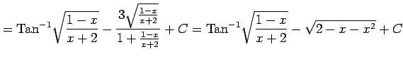 $\displaystyle = \mathrm{Tan}^{-1}\sqrt{\frac{1-x}{x+2}}- \frac{3\sqrt{\frac{1-x...
...1+\frac{1-x}{x+2}}+C= \mathrm{Tan}^{-1}\sqrt{\frac{1-x}{x+2}}- \sqrt{2-x-x^2}+C$