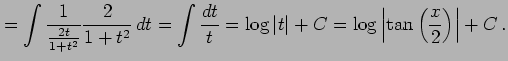 $\displaystyle = \int\frac{1}{\frac{2t}{1+t^2}}\frac{2}{1+t^2}\,dt= \int\frac{dt...
... \log\vert t\vert+C= \log\left\vert\tan\left(\frac{x}{2}\right)\right\vert+C\,.$