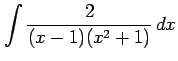 $ \displaystyle{\int\frac{2}{(x-1)(x^2+1)}\,dx}$