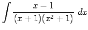 $ \displaystyle{\int\frac{x-1}{(x+1)(x^2+1)}\,\,dx}$