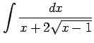$ \displaystyle{\int\frac{dx}{x+2\sqrt{x-1}}}$