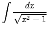 $ \displaystyle{\int\frac{dx}{\sqrt{x^2+1}}}$