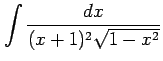 $ \displaystyle{\int\frac{dx}{(x+1)^2\sqrt{1-x^2}}}$