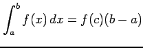 $\displaystyle \int_{a}^{b}f(x)\,dx=f(c)(b-a)$