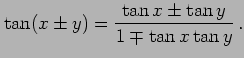 $\displaystyle \tan(x\pm y)=\frac{\tan x\pm \tan y}{1\mp \tan x \tan y}\,.$