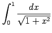 $\displaystyle \int_{0}^{1} \frac{dx}{\sqrt{1+x^2}}$