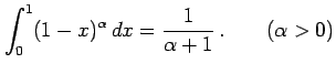 $\displaystyle \int_{0}^{1}(1-x)^{\alpha}\,dx= \frac{1}{\alpha+1}\,. \qquad (\alpha>0)$