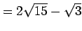 $\displaystyle =2\sqrt{15}-\sqrt{3}$