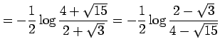 $\displaystyle =-\frac{1}{2}\log\frac{4+\sqrt{15}}{2+\sqrt{3}}= -\frac{1}{2}\log\frac{2-\sqrt{3}}{4-\sqrt{15}}$