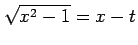 $\displaystyle \sqrt{x^2-1}=x-t$