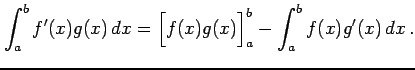$\displaystyle \int_{a}^{b}f'(x)g(x)\,dx= \Big[f(x)g(x)\Big]_{a}^{b}- \int_{a}^{b}f(x)g'(x)\,dx\,.$