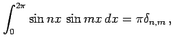 $\displaystyle \int_{0}^{2\pi}\sin nx\,\sin mx\,dx=\pi\delta_{n,m}\,,$