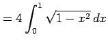 $\displaystyle = 4\int_{0}^{1}\sqrt{1-x^2}\,dx$
