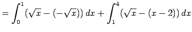 $\displaystyle = \int_{0}^{1}(\sqrt{x}-(-\sqrt{x}))\,dx+ \int_{1}^{4}(\sqrt{x}-(x-2))\,dx$