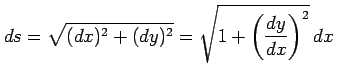 $\displaystyle ds=\sqrt{(dx)^2+(dy)^2}=\sqrt{1+\left(\frac{dy}{dx}\right)^2}\,dx\,$