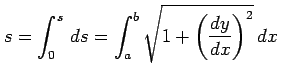 $\displaystyle s=\int_{0}^{s}\,ds= \int_{a}^{b}\sqrt{1+\left(\frac{dy}{dx}\right)^2}\,dx\,$